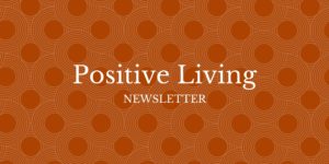 Positive Living Newsletter