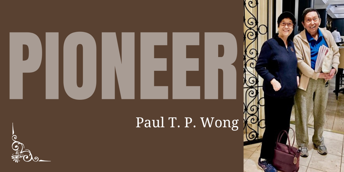 Pioneer in Research in Existential Positive Psychology of Suffering and Global Flourishing: Paul T. P. Wong